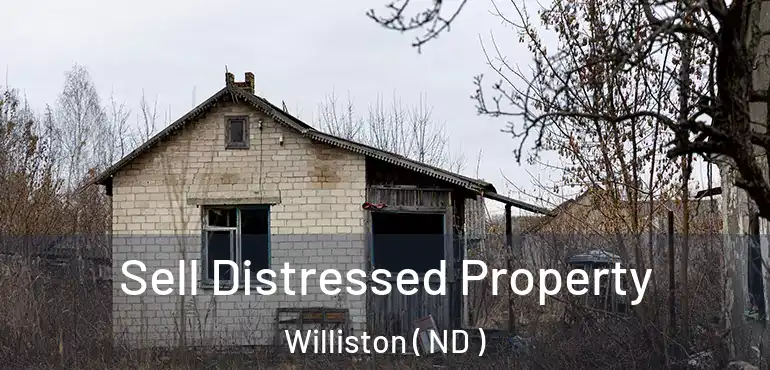  Sell Distressed Property Williston ( ND )
