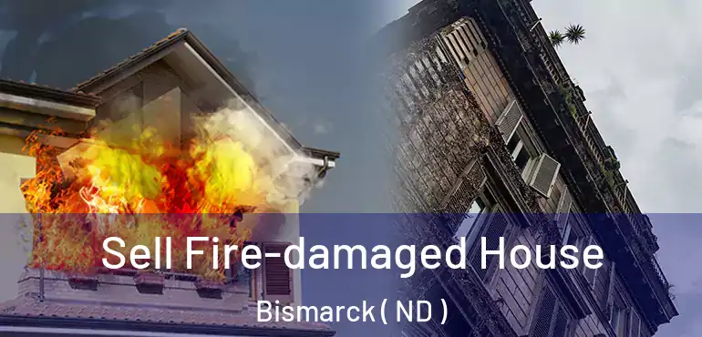  Sell Fire-damaged House Bismarck ( ND )