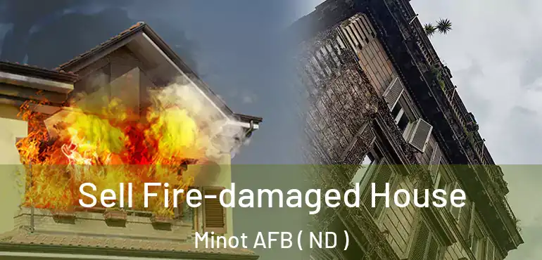  Sell Fire-damaged House Minot AFB ( ND )