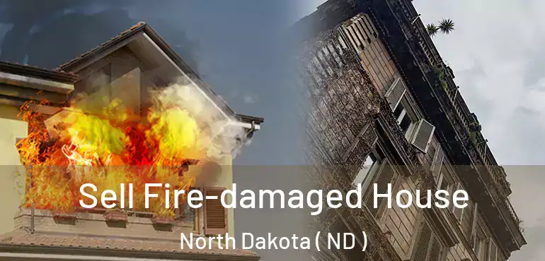  Sell Fire-damaged House North Dakota ( ND )