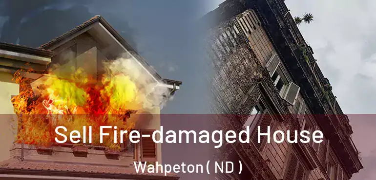  Sell Fire-damaged House Wahpeton ( ND )
