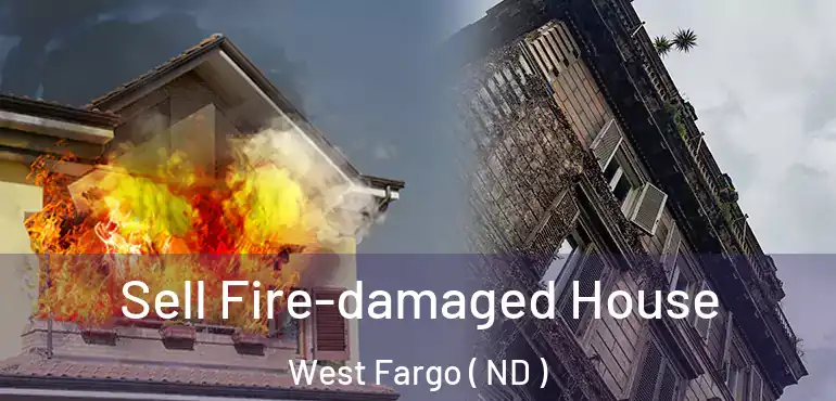  Sell Fire-damaged House West Fargo ( ND )
