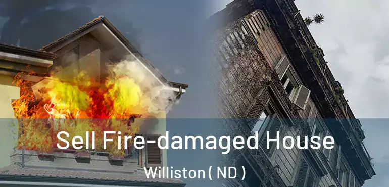  Sell Fire-damaged House Williston ( ND )