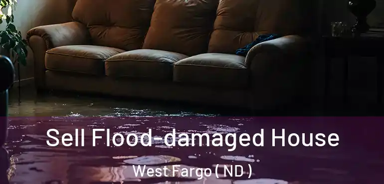  Sell Flood-damaged House West Fargo ( ND )