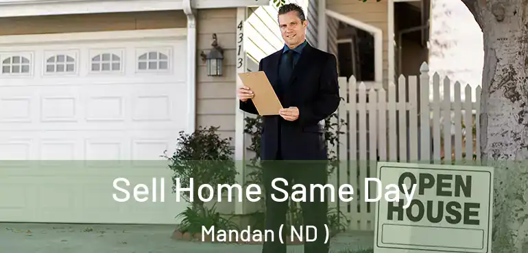  Sell Home Same Day Mandan ( ND )