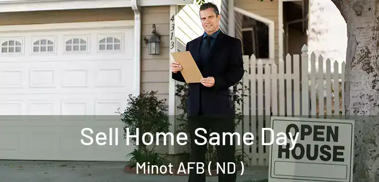  Sell Home Same Day Minot AFB ( ND )