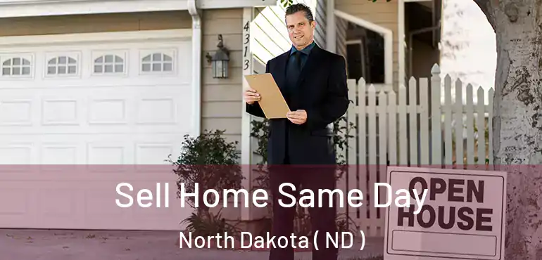  Sell Home Same Day North Dakota ( ND )