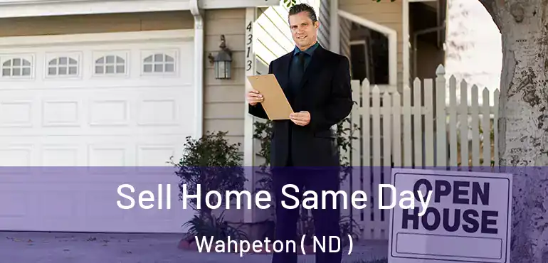  Sell Home Same Day Wahpeton ( ND )