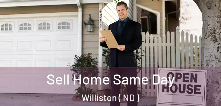  Sell Home Same Day Williston ( ND )