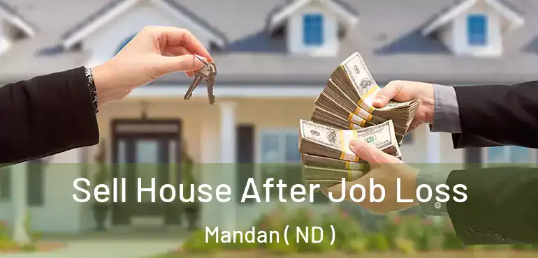  Sell House After Job Loss Mandan ( ND )