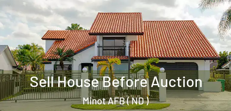  Sell House Before Auction Minot AFB ( ND )