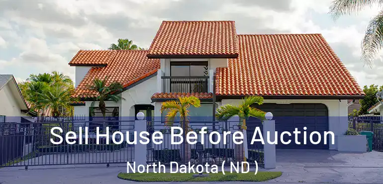  Sell House Before Auction North Dakota ( ND )