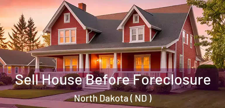 Sell House Before Foreclosure North Dakota ( ND )