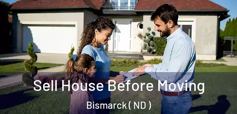  Sell House Before Moving Bismarck ( ND )