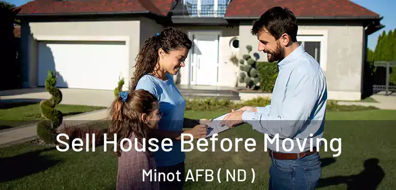  Sell House Before Moving Minot AFB ( ND )