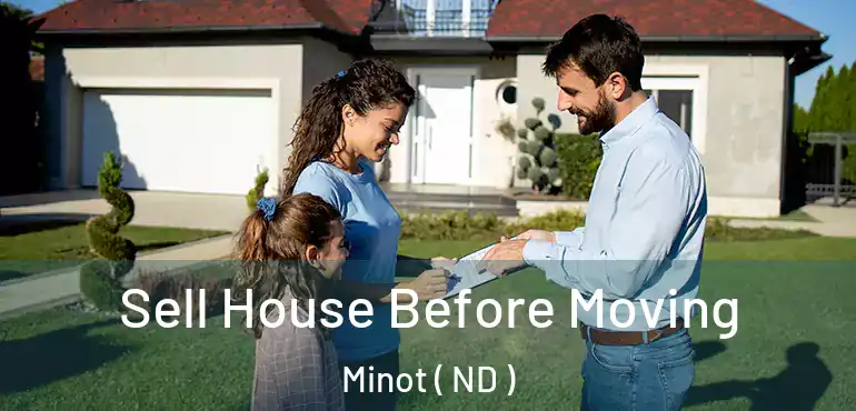  Sell House Before Moving Minot ( ND )