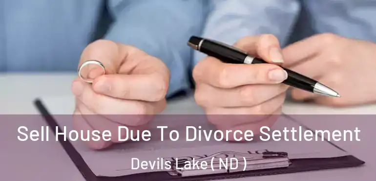  Sell House Due To Divorce Settlement Devils Lake ( ND )