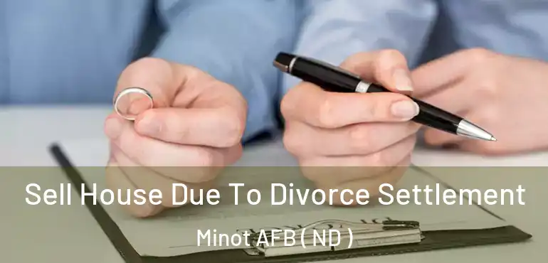  Sell House Due To Divorce Settlement Minot AFB ( ND )
