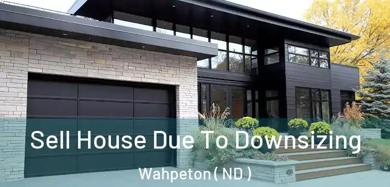  Sell House Due To Downsizing Wahpeton ( ND )
