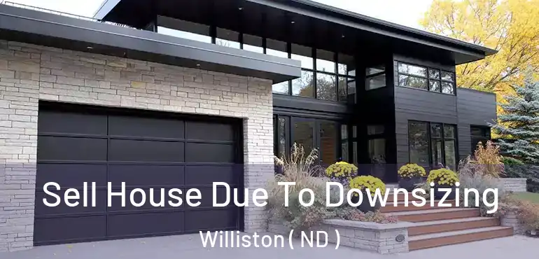  Sell House Due To Downsizing Williston ( ND )