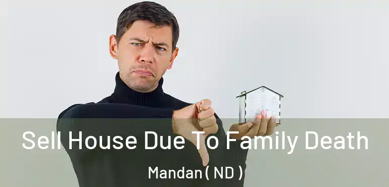  Sell House Due To Family Death Mandan ( ND )