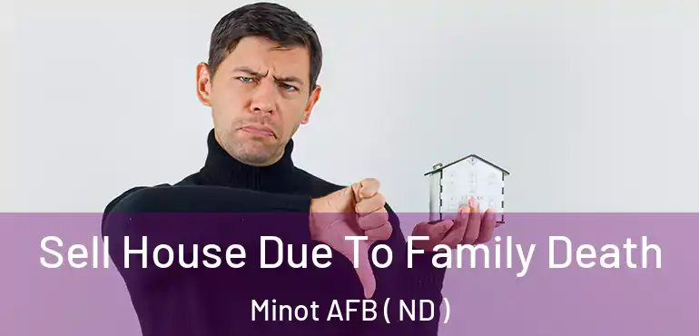  Sell House Due To Family Death Minot AFB ( ND )