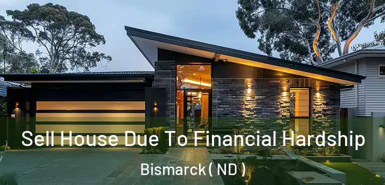  Sell House Due To Financial Hardship Bismarck ( ND )