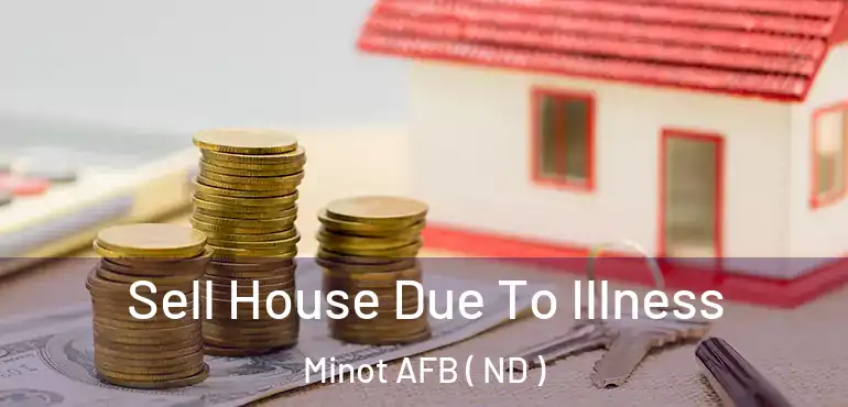  Sell House Due To Illness Minot AFB ( ND )