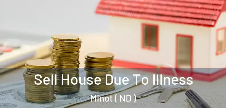  Sell House Due To Illness Minot ( ND )