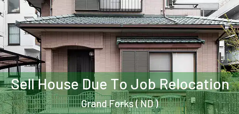  Sell House Due To Job Relocation Grand Forks ( ND )
