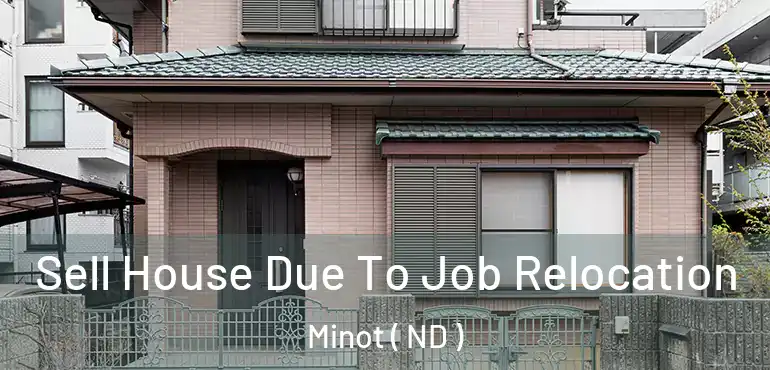  Sell House Due To Job Relocation Minot ( ND )