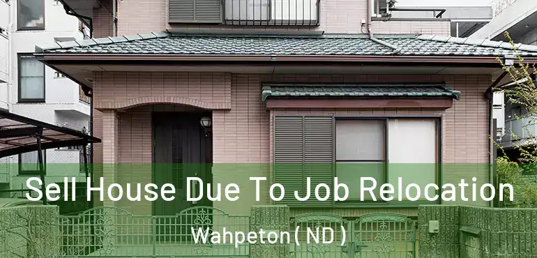  Sell House Due To Job Relocation Wahpeton ( ND )