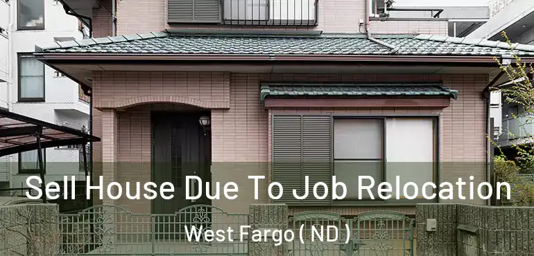 Sell House Due To Job Relocation West Fargo ( ND )