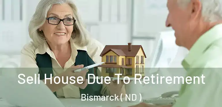  Sell House Due To Retirement Bismarck ( ND )