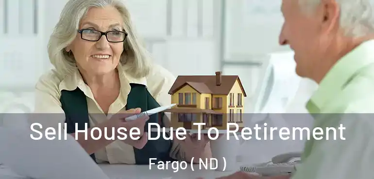  Sell House Due To Retirement Fargo ( ND )