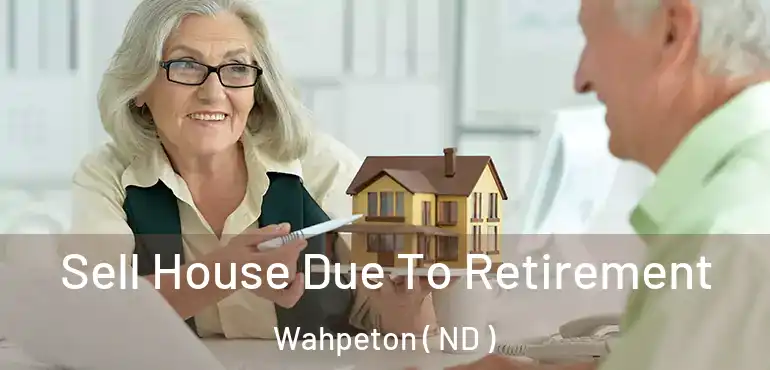  Sell House Due To Retirement Wahpeton ( ND )