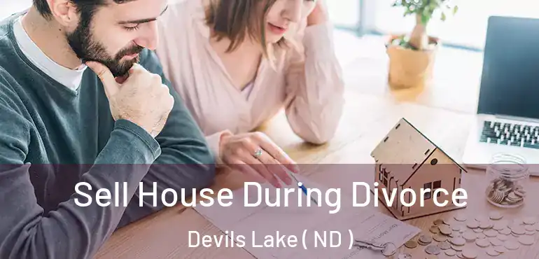  Sell House During Divorce Devils Lake ( ND )