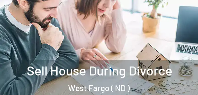  Sell House During Divorce West Fargo ( ND )