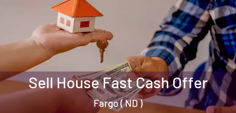  Sell House Fast Cash Offer Fargo ( ND )