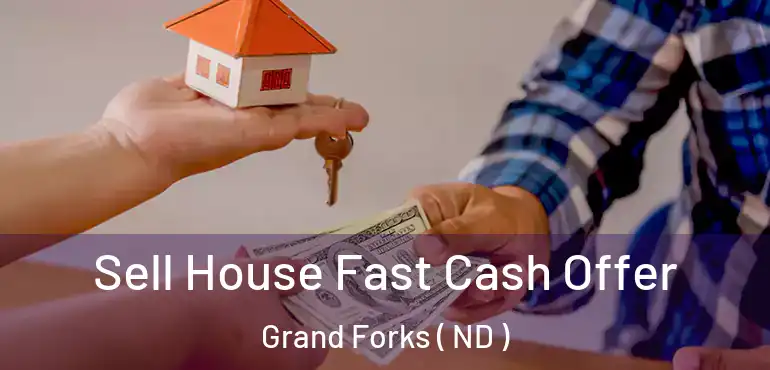  Sell House Fast Cash Offer Grand Forks ( ND )