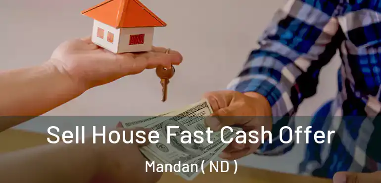  Sell House Fast Cash Offer Mandan ( ND )