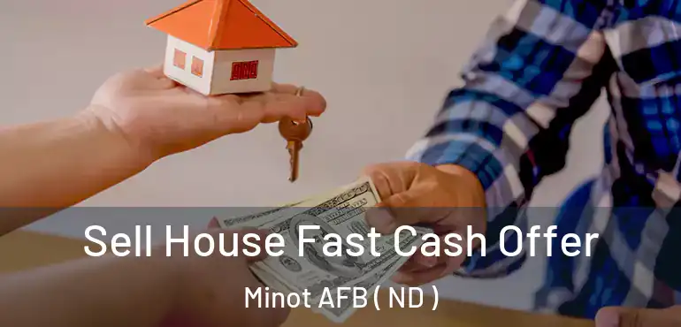  Sell House Fast Cash Offer Minot AFB ( ND )