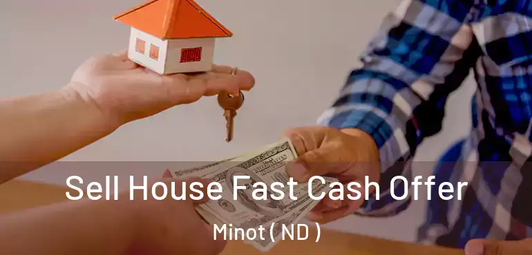  Sell House Fast Cash Offer Minot ( ND )