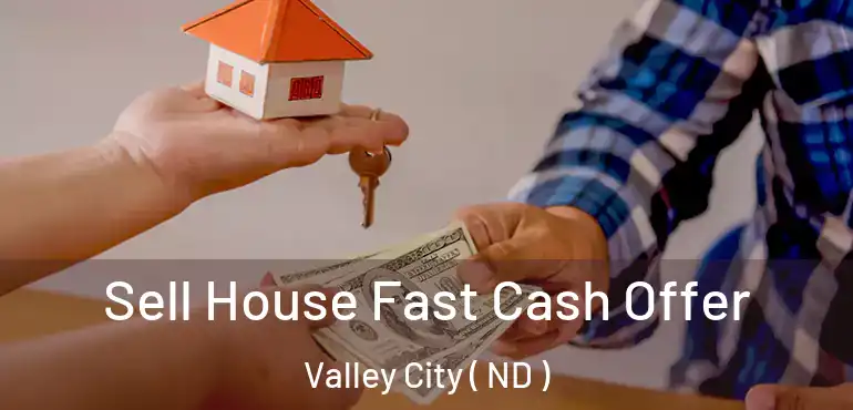 Sell House Fast Cash Offer Valley City ( ND )