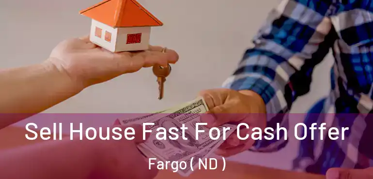  Sell House Fast For Cash Offer Fargo ( ND )