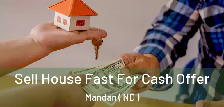  Sell House Fast For Cash Offer Mandan ( ND )