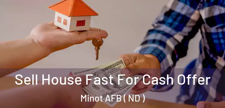  Sell House Fast For Cash Offer Minot AFB ( ND )