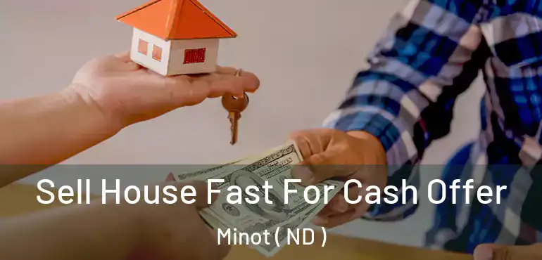  Sell House Fast For Cash Offer Minot ( ND )