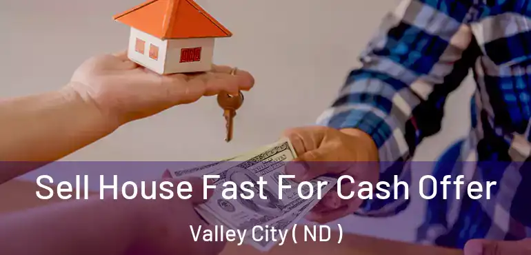  Sell House Fast For Cash Offer Valley City ( ND )