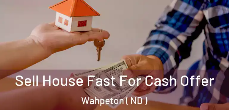  Sell House Fast For Cash Offer Wahpeton ( ND )